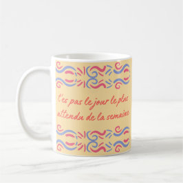 Taza De Café t'es pas le jour le plus attendu de la semaine