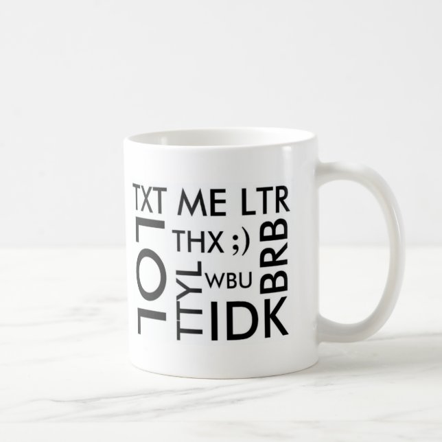 TAZA DE CAFÉ TEXTING: TXT YO LITRO, LOL, THX, TTYL, BRB, WBU, (Derecha)