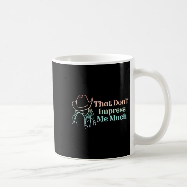 Taza De Café That Don't Impress Me Much Apparel  (Derecha)
