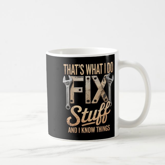 Taza De Café That's What I Do I Fix Stuff And I Know Things  (Derecha)