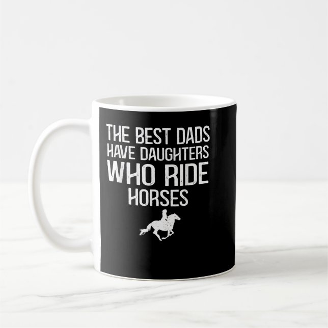 Taza De Café The best dads have daughters who ride horses  (Izquierda)