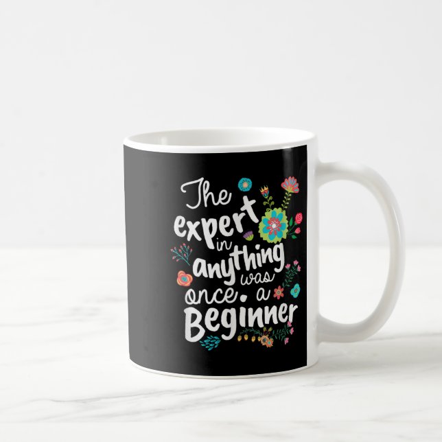 Taza De Café The Expert In Anything Was Once A Beginner Motivat (Derecha)