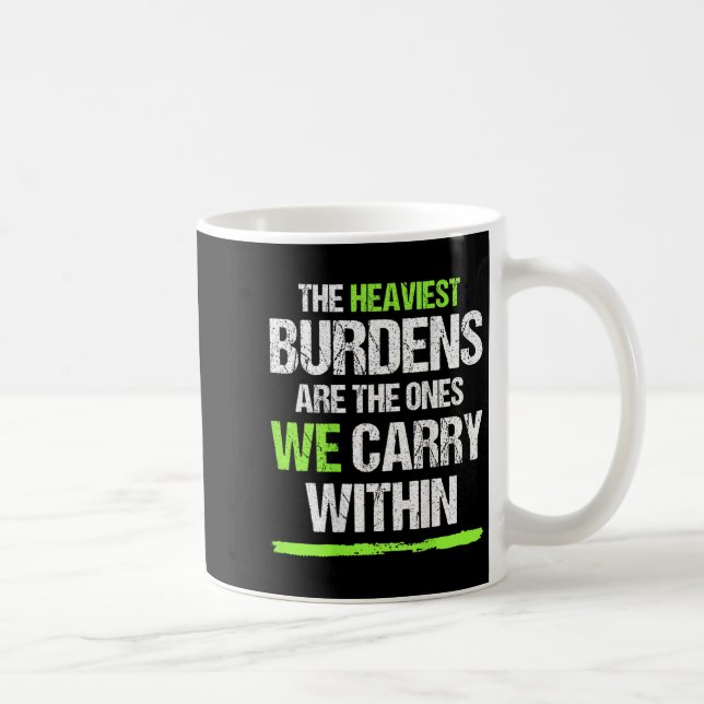 Taza De Café The Heaviest Burdens Are The Ones We Carry Within  (Derecha)
