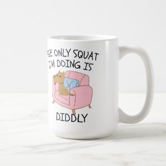 Taza De Café The Only Squat I'M Doing Is Diddly