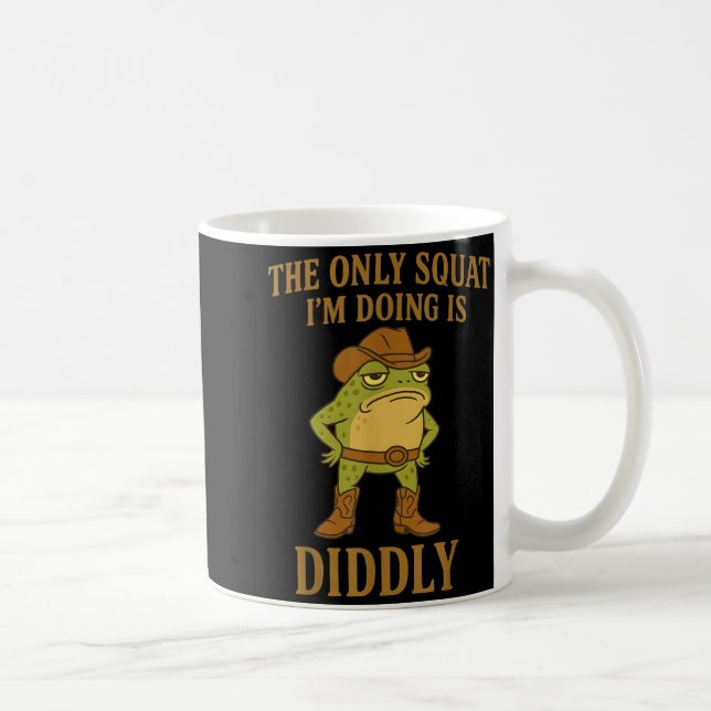 Taza De Café The Only Squat I'm Doing Is Diddly Cowboy Frog Mem (Derecha)