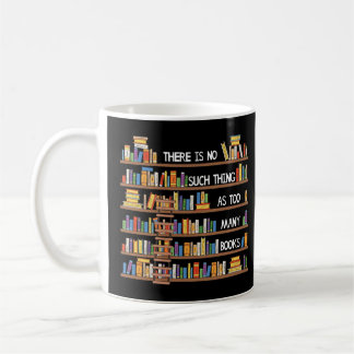 Taza De Café There Is No Such Thing As Too Many Books Lover Lon