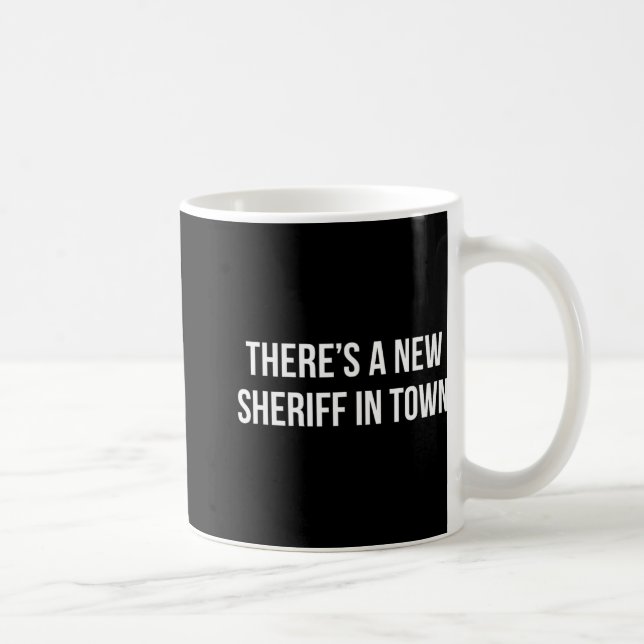 Taza De Café There's A New Sheriff In Town -  (Derecha)