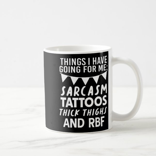 Taza De Café Things I Have Going For Me Sarcasm Tattoos Thick T (Derecha)