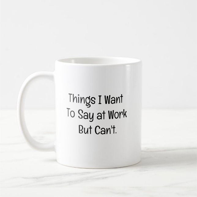 Taza De Café Things I Want To Say at Work But Can't (Izquierda)