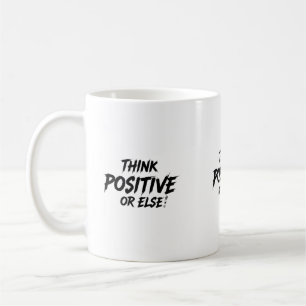 TAZA DE CAFÉ THINK_POSITIVE_OR_ELSE!B