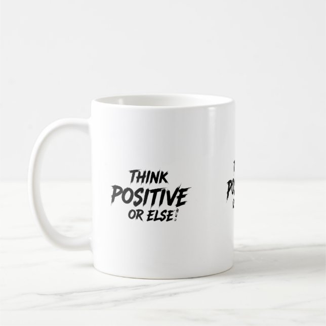 TAZA DE CAFÉ THINK_POSITIVE_OR_ELSE!B (Izquierda)
