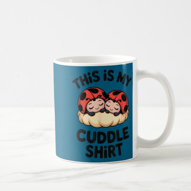 Taza De Café This Is My Cuddle Shirt Cute Ladybugs Cozy Matchin (Derecha)