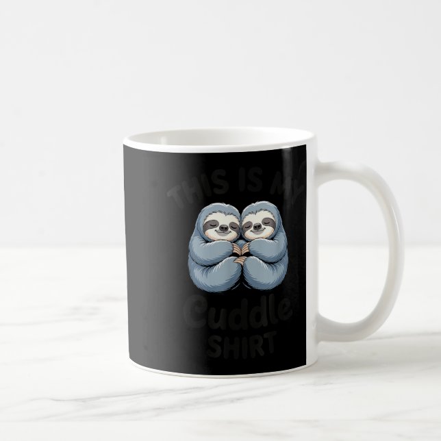 Taza De Café This Is My Cuddle Shirt Cute Sloth Couple  (Derecha)