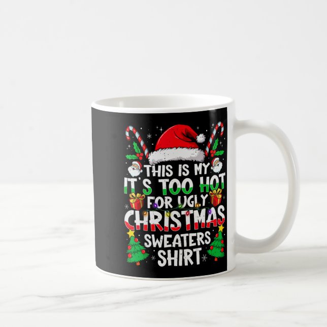 Taza De Café This Is My It's Too Hot For Ugly Christmas Sweater (Derecha)