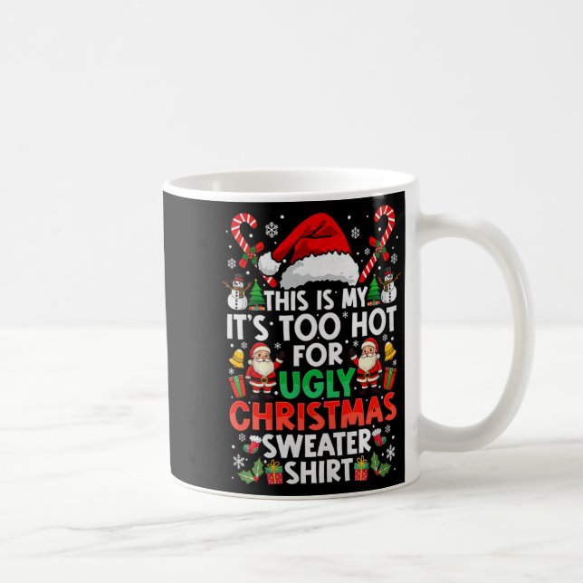 Taza De Café This Is My It's Too Hot For Ugly Christmas Sweater (Derecha)
