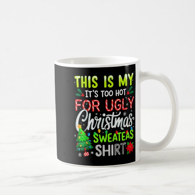 Taza De Café This Is My It's Too Hot For Ugly Christmas Sweater (Derecha)