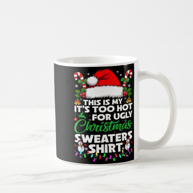 Taza De Café This Is My It's Too Hot For Ugly Christmas Sweater (Derecha)