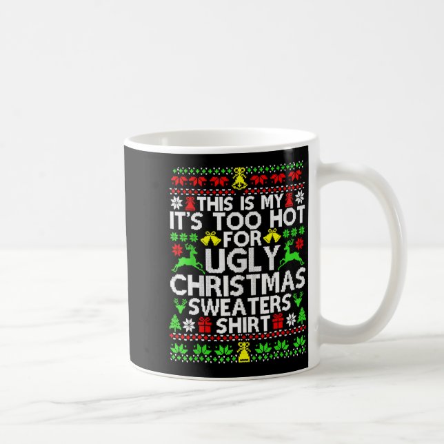 Taza De Café This Is My It's Too Hot For Ugly Christmas Sweater (Derecha)