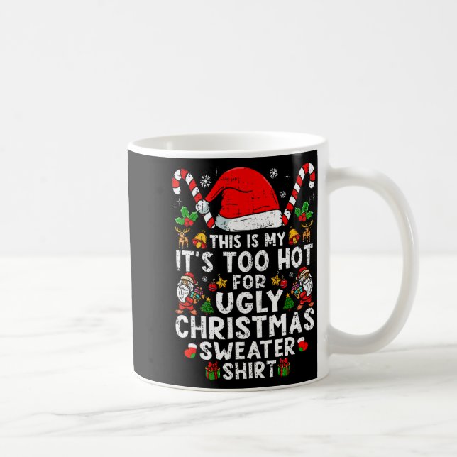 Taza De Café This Is My It's Too Hot For Ugly Christmas Sweater (Derecha)