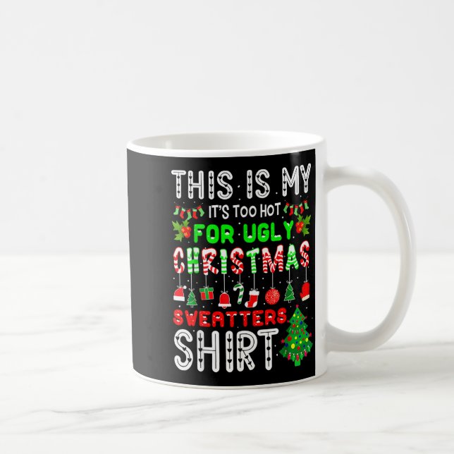 Taza De Café This Is My Its Too Hot For Ugly Christmas Sweaters (Derecha)