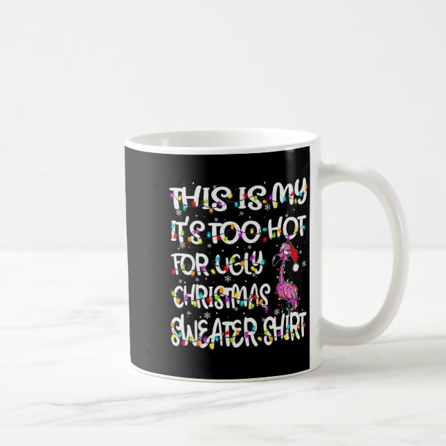 Taza De Café This Is My It's Too Hot For Ugly Sweater Flamingo  (Derecha)