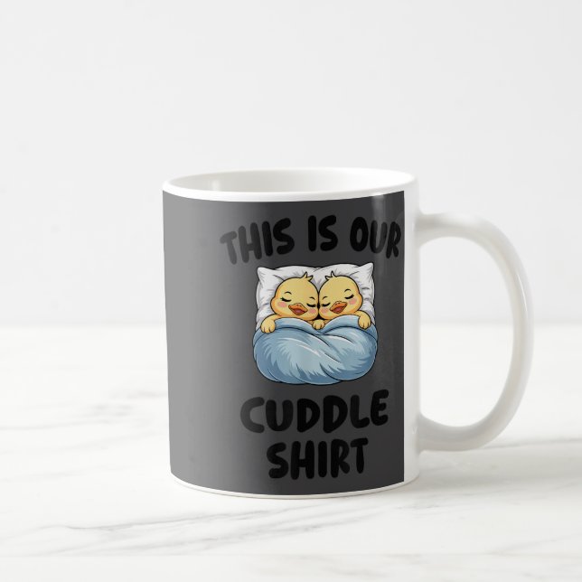 Taza De Café This Is Our Cuddle Shirt Cute Cozy Duck Couple  (Derecha)