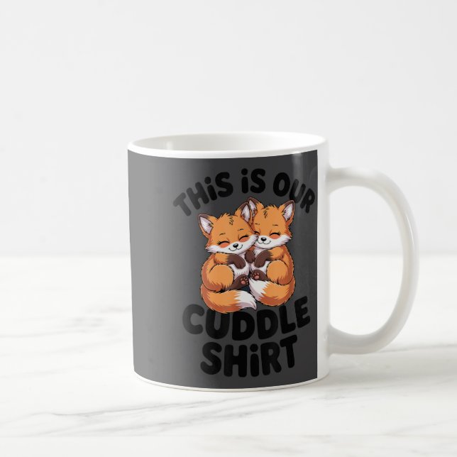 Taza De Café This Is Our Cuddle Shirt Cute Fox Couple  (Derecha)