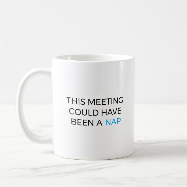 Taza De Café This meeting could have been a nap (Izquierda)