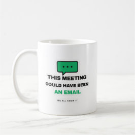 Taza De Café This Meeting Could Have Been An Email Funny Mug