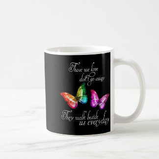 Taza De Café Those We Love Don't Go Away They Walk Beside Us Ev