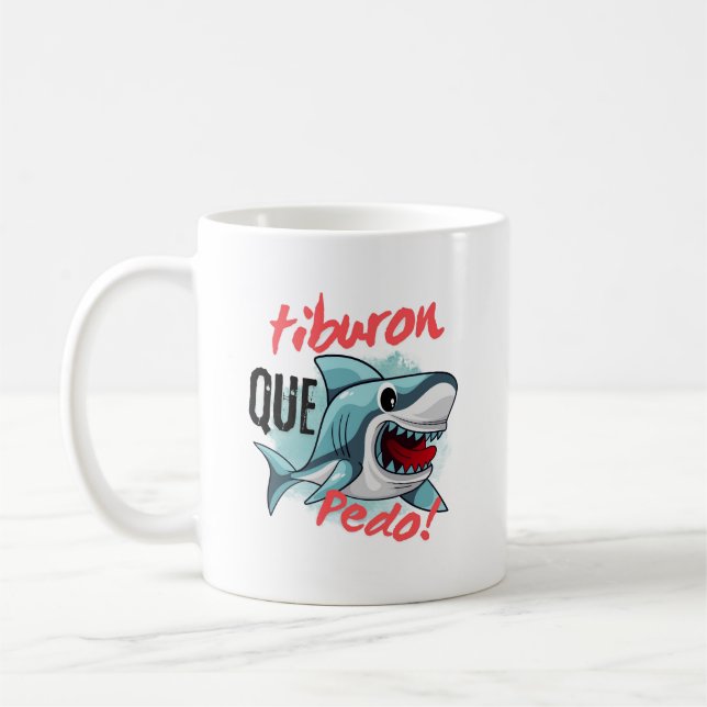 TAZA DE CAFÉ TIBURON DIGA QUE PEDO, TIBURÓN, QUÉ SIGUE. (Izquierda)