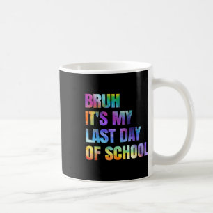 Taza De Café Tie Dye Bruh Es Mi Último Día De Colegio Feliz Gra
