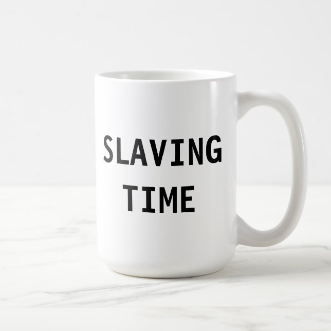 Taza De Café Tiempo de Esclavitud de Mug (Derecha)