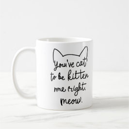 Taza De Café Tienes gato para ser gatito, mmm derecho - gato gr