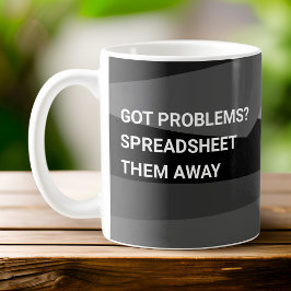 Taza De Café ¿Tienes Problemas? Spreadsheet Them Away Geometric