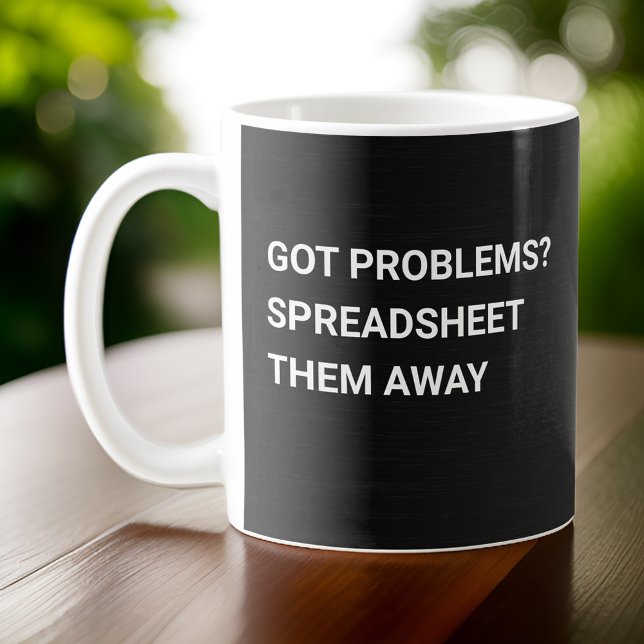 Taza De Café ¿Tienes Problemas? Spreadsheet Them Away Gradiente (Subido por el creador)