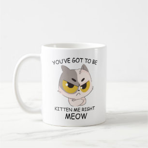 Taza De Café Tienes Que Estar Gatito De Mau.