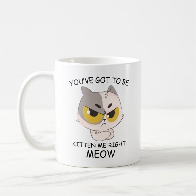 Taza De Café Tienes Que Estar Gatito De Mau. (Izquierda)