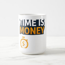 Taza De Café Time Is Money – Hustle Mindset T-Shirt | Entrepren