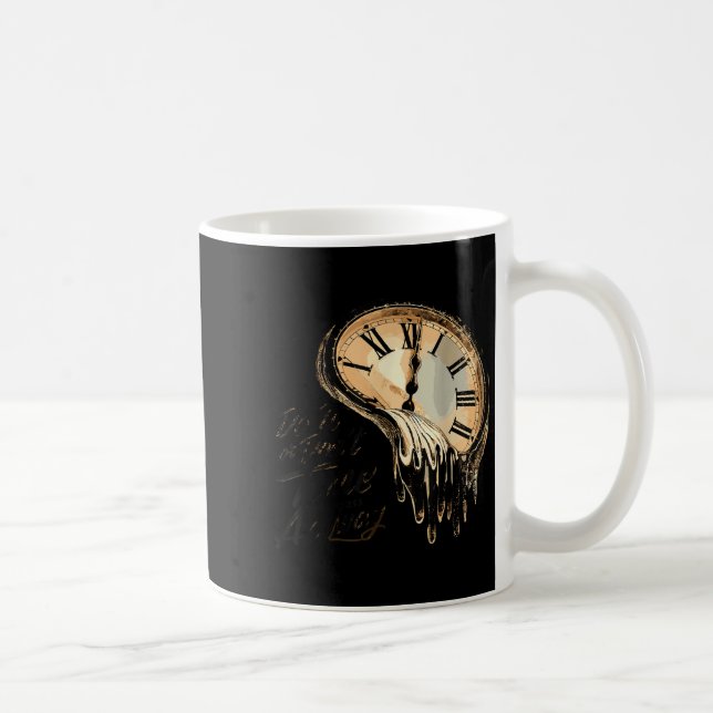 Taza De Café Timeless Motivation Quote With Melting Clocks  (Derecha)