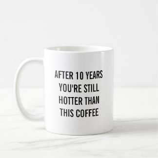 Taza De Café Tin 10th Tenth Wedding Anniversary Still Hotter