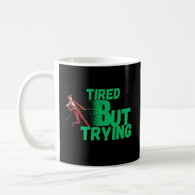 Taza De Café Tired But Trying Mug for Daily Motivation and Hard (Izquierda)