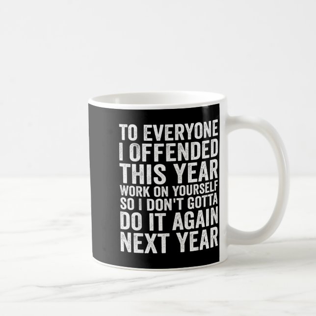 Taza De Café To Everyone I Offended This Year Funny Sarcastic H (Derecha)