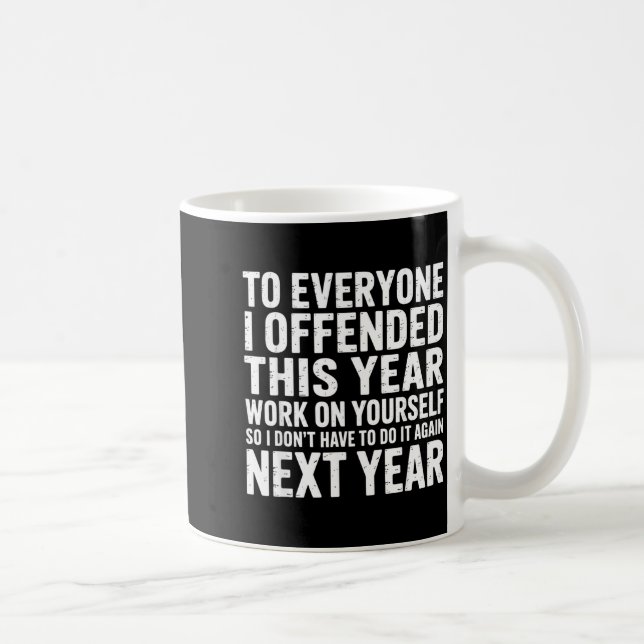 Taza De Café To Everyone I Offended This Year Work On Yourself  (Derecha)