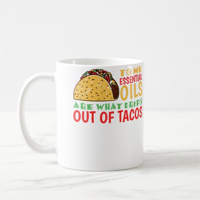 Taza De Café To Me Oils Are What Drips Out Of Tacos (Izquierda)