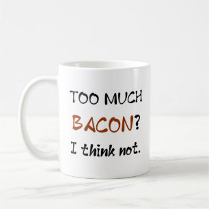 Taza De Café tocino demasiado