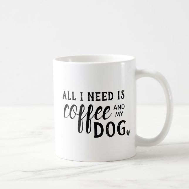 Taza De Café Toda lo que necesito es café y mi taza del perro (Derecha)