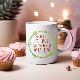 Taza De Café Todas las cosas crecen con amor