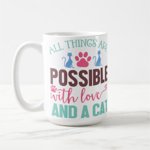 TAZA DE CAFÉ TODAS LAS COSAS SON POSIBLES CON AMOR Y GATO