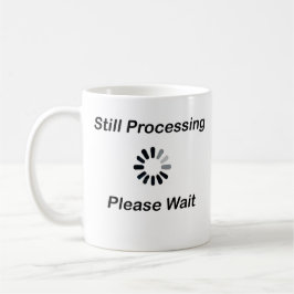 Taza De Café Todavía Procesando... Por Favor Espere Mug.
